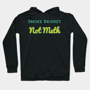 Smoke Brisket Not Meth Hoodie